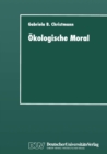 Image for Okologische Moral: Zur kommunikativen Konstruktion und Rekonstruktion umweltschutzerischer Moralvorstellungen.