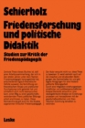 Image for Friedensforschung und Politische Didaktik: Studien zur Kritik der Friedenspadagogik