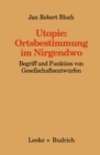 Image for Utopie: Ortsbestimmungen im Nirgendwo: Begriff und Funktion von Gesellschaftsentwurfen : 13