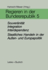 Image for Regieren in der Bundesrepublik V: Souveranitat, Integration, Interdependenz - Staatliches Handeln in der Auen- und Europapolitik