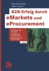 Image for B2B-Erfolg durch eMarkets und eProcurement: Strategien und Konzepte, Systeme und Architekturen, Erfahrungen und Best Practice