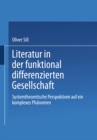 Image for Literatur in Der Funktional Differenzierten Gesellschaft: Systemtheoretische Perspektiven Auf Ein Komplexes Phanomen