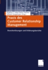 Image for Praxis des Customer Relationship Management: Branchenlosungen und Erfahrungsberichte