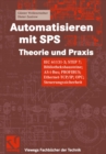 Image for Automatisieren Mit Sps Theorie Und Praxis: Iec 61131-3; Step 7; Bibliotheksprogramme, As-i-bus, Profibus, Ethernet-tcp/ip; Opc; Steuerungssicherheit