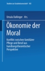 Image for Okonomie der Moral: Konflikt zwischen familiarer Pflege und Beruf aus handlungstheoretischer Perspektive