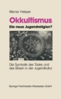 Image for Okkultismus - die neue Jugendreligion?: Die Symbolik des Todes und des Bosen in der Jugendkultur