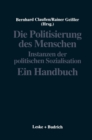 Image for Die Politisierung des Menschen: Instanzen der politischen Sozialisation. Ein Handbuch