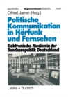 Image for Politische Kommunikation in Horfunk und Fernsehen: Elektronische Medien in der Bundesrepublik Deutschland