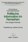 Image for Politische Information im Fernsehen: Eine Langsschnittstudie zur Veranderung der Politikvermittlung in Nachrichten und politischen Informationssendungen
