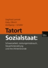 Image for Tatort Sozialstaat: Schwarzarbeit, Leistungsmissbrauch, Steuerhinterziehung und ihre (Hinter)Grunde