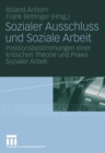 Image for Sozialer Ausschluss und Soziale Arbeit: Positionsbestimmungen einer kritischen Theorie und Praxis Sozialer Arbeit