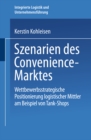Image for Szenarien des Convenience-Marktes: Wettbewerbsstrategische Positionierung logistischer Mittler am Beispiel von Tank-Shops