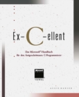 Image for Ex-C-ellent: Das Microsoft(R)-Handbuch fur den fortgeschrittenen C-Programmierer