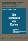 Image for Die Elastizitat der Kosten: Grundlagen einer entscheidungsorientierten Kostentheorie : 1