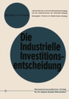 Image for Die Industrielle Investitionsentscheidung: Eine Theoretische Und Empirische Untersuchung Zum Investitionsverhalten in Industrieunternehmungen : 2