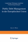 Image for Public Debt Management in der Europaischen Union: Langfristige Wirkungen staatlicher Finanzierungsstrategien