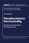 Image for Finanzplanorientiertes Konzerncontrolling: Konzeption eines wertorientierten Steuerungsinstrumentes.