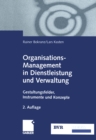 Image for Organisations-Management in Dienstleistung und Verwaltung: Gestaltungsfelder, Instrumente und Konzepte