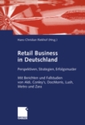 Image for Retail Business in Deutschland: Perspektiven, Strategien, Erfolgsmuster. Mit Berichten und Fallstudien von Aldi, Conley&#39;s, DocMorris, Lush, Metro und Zara