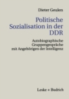 Image for Politische Sozialisation in der DDR: Autobiographische Gruppengesprache mit Angehorigen der Intelligenz
