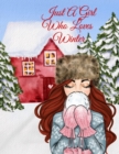 Image for Just A Girl Who Loves Winter Journal : Holiday Composition Notebook Journaling Pages To Write In Notes, Goals, Priorities, Traditional Christmas Baking Recipes, Celebration Poems, Verses, Quotes, Conv