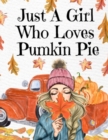 Image for Just A Girl Who Loves Pumpkin Pie : Thanksgiving Composition Book To Write In Notes, Goals, Priorities, Holiday Turkey Recipes, Celebration Poems, Verses, Quotes, Conversation Starters, Dreams, Prayer