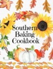 Image for Southern Baking Cookbook : Blank Recipe Journal To Write In Seasonal Fall Recipes From The South - Cute Fall Cover With Sunflowers, Leaves, Pumpkins - Beautiful Autumn Notebook For Your Favorite Pumpk