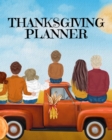 Image for Thanksgiving Planner : Fall 2020-2021 Planning Pages To Write In Ideas For Menu, Dinner, Recipes, Guest List, Gifts, Gratitude, Vision &amp; Goal, Weekly Planning, Shopping List, Budget Planner, Un-Dated 