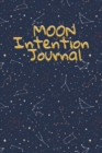 Image for Moon Intention Journal : Witch Planner To Write In New Moon Ritual &amp; Phases - Manifesting Journaling Notebook For Wiccans &amp; Mages - 6&quot;x9&quot;, 100 Pages With Magic Spell Cover Print