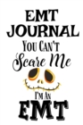 Image for EMT Journal : You Can&#39;t Scare Me I&#39;M An EMT