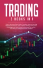 Image for Trading : 3 Books in 1: How to Become a Swing Trader. Complete Guide to Learning Strategies, Techniques, Tools + Options Trading Crash Course: 10 strategies you need to know to dominate the market + F