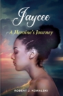 Image for Jaycee: A HEROINE&#39;S JOURNEY /: A