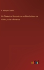 Image for Os Dialectos Romanicos ou Neo-Latinos na Africa, Asia e America