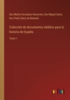 Image for Coleccion de documentos ineditos para la historia de Espana : Tomo 1