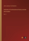 Image for Institutes of ecclesiastical history ancient and modern : Vol. 2