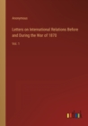 Image for Letters on International Relations Before and During the War of 1870 : Vol. 1