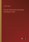 Image for The Last Twelve Verses of the Gospel According to S. Mark