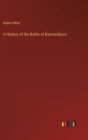 Image for A History of the Battle of Bannockburn