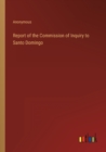 Image for Report of the Commission of Inquiry to Santo Domingo