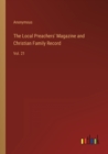 Image for The Local Preachers&#39; Magazine and Christian Family Record : Vol. 21