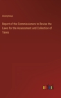 Image for Report of the Commissioners to Revise the Laws for the Assessment and Collection of Taxes
