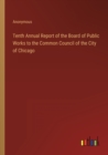 Image for Tenth Annual Report of the Board of Public Works to the Common Council of the City of Chicago
