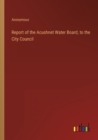 Image for Report of the Acushnet Water Board, to the City Council