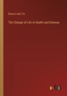 Image for The Change of Life in Health and Disease