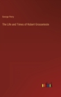 Image for The Life and Times of Robert Grosseteste
