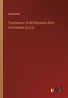 Image for Transactions of the Wisconsin State Horticultural Society