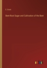 Image for Beet-Root Sugar and Cultivation of the Beet