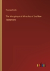 Image for The Metaphysical Miracles of the New Testament