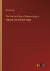 Image for The Practical Use of Meteorological Reports and Weather Maps