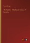 Image for The Visitation of the County Palatine of Lancaster